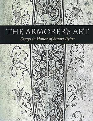 The Armorer's Art: Essays in Honor of Stuart Pyhrr by Donald J. LaRocca