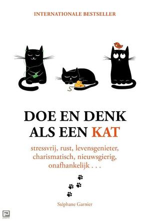 Doe en denk als een kat: Stressvrij, rustig, levensgenieter, charismatisch, nieuwsgierig, onafhankelijk... by Stéphane Garnier