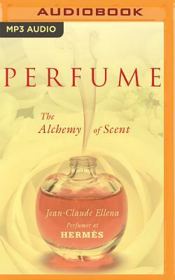 Perfume: The Alchemy of Scent by Jean-Claude Ellena