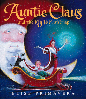 Auntie Claus and the Key to Christmas by Elise Primavera