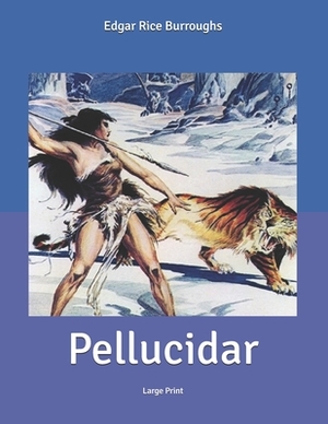 Pellucidar: Large Print by Edgar Rice Burroughs