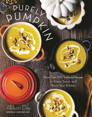 Purely Pumpkin: More Than 100 Seasonal Recipes to Share, Savor, and Warm Your Kitchen by Allison Day