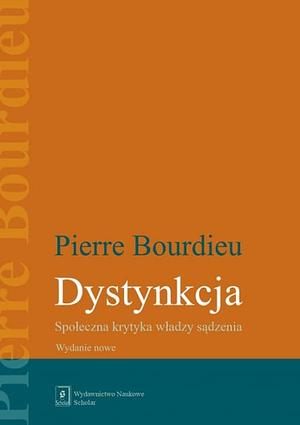 Dystynkcja. Społeczna krytyka władzy sądzenia by Pierre Bourdieu