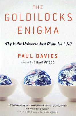 The Goldilocks Enigma: Why Is the Universe Just Right for Life? by Paul Davies