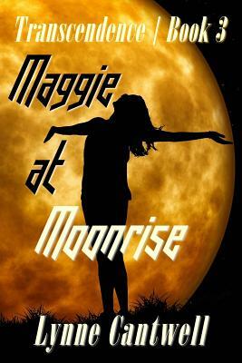 Maggie at Moonrise: Transcendence Book 3 by Lynne Cantwell