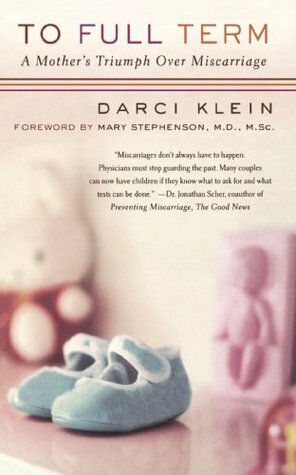 To Full Term: A Mother's Triumph Over Miscarriage by Darci Klein, Mary Stephenson