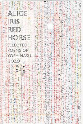 Alice Iris Red Horse: Selected Poems by Gozo Yoshimasu