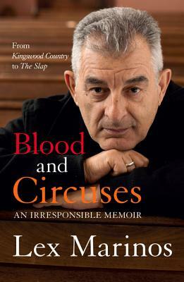 Blood and Circuses: An Irresponsible Memoir by Lex Marinos
