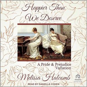 Happier Than We Deserve  by Melissa Halcomb