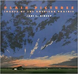 Plain Pictures: Images of the American Prairie by Joni L. Kinsey, Wayne Fields, T. Louise Kinsey