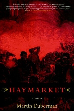 Haymarket: A Novel by Martin Duberman