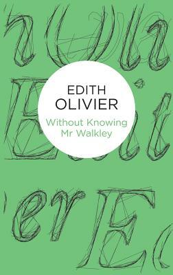 Without Knowing Mr Walkley by Edith Olivier