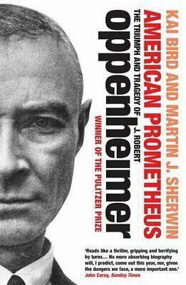 American Prometheus: The Triumph and Tragedy of J. Robert Oppenheimer by Kai Bird, Martin J. Sherwin