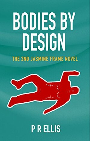 Bodies By Design: The 2nd Jasmine Frame Novel by P.R. Ellis