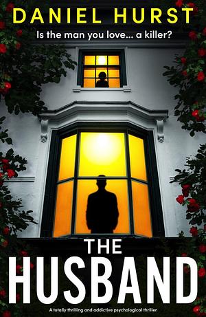 The Husband: A Totally Thrilling and Addictive Psychological Thriller by Daniel Hurst