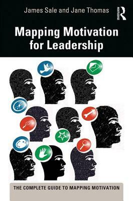 Mapping Motivation for Leadership by Jane Thomas, James Sale