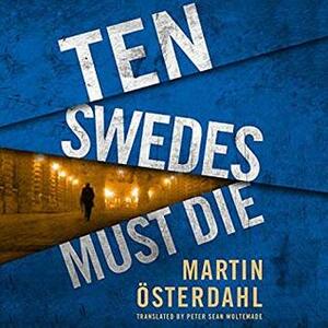 Ten Swedes Must Die by Martin Österdahl, James Patrick Cronin, Peter Sean Woltemade