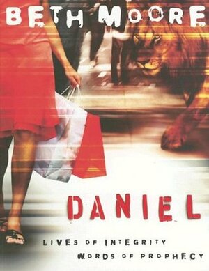 Daniel: Lives of Integrity, Words of Prophecy - Member Book by Beth Moore