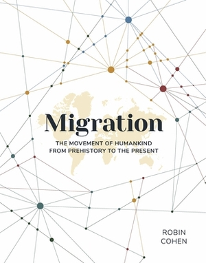Migration: The Movement of Humankind from Prehistory to the Present by Robin Cohen