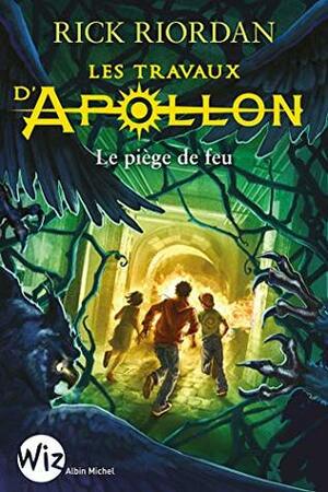 Les Travaux d'Apollon - tome 3 : Le piège de feu by Rick Riordan