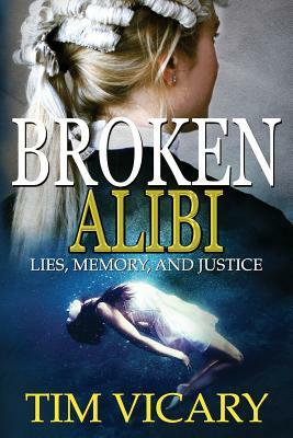 Broken Alibi: Lies, Memory and Justice by Tim Vicary