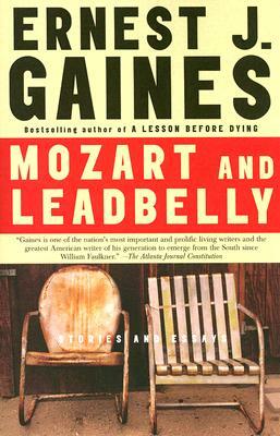 Mozart and Leadbelly by Ernest J. Gaines