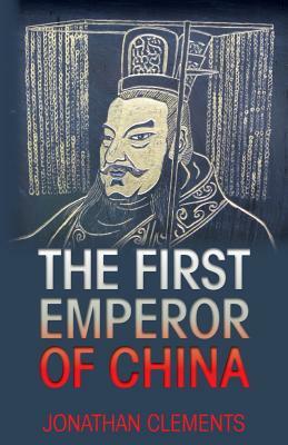 The First Emperor of China by Jonathan Clements