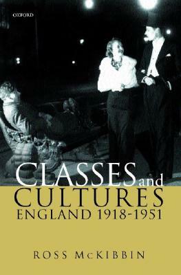 Classes and Cultures: England 1918-1951 by Ross McKibbin