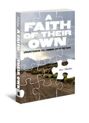 A Faith of Their Own: Understanding the Common Cry of Preteens by Chris Folmsbee