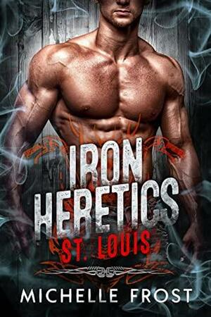 Iron Heretics MC: St Louis by Michelle Frost