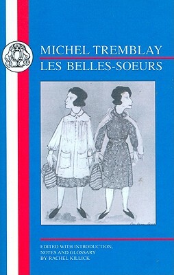 Tremblay: Les Belles Soeurs by Michel Tremblay, Rachel Killick