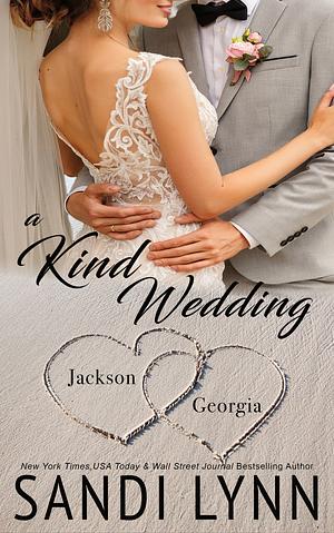 A Kind Wedding: Jackson & Georgia by Sandi Lynn, Sandi Lynn