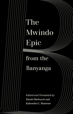 The Mwindo Epic from the Banyanga by Daniel Biebuyck, Kahombo C. Mateene