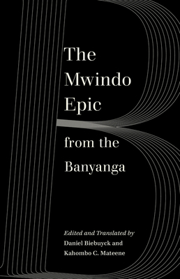 The Mwindo Epic from the Banyanga by Kahombo C. Mateene, Daniel Biebuyck