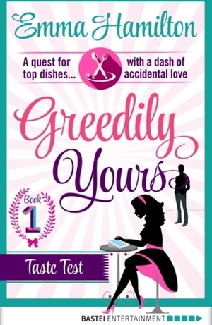 Greedily Yours - Episode 1: Taste Test by Emma Hamilton