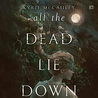 All the Dead Lie Down by Kyrie McCauley