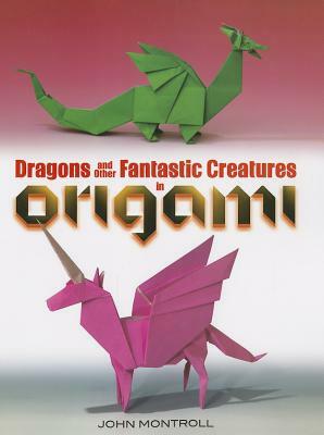 Dragons and Other Fantastic Creatures in Origami by John Montroll