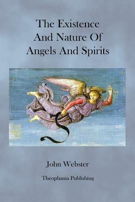 The Existence and Nature of Angels and Spirits by John Webster
