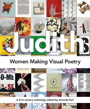 Judith: Women Making Visual Poetry by Amanda Earl