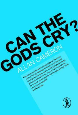 Can the Gods Cry? by Allan Cameron
