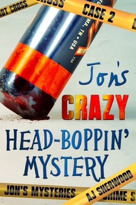 Jon's Crazy Head-Boppin' Mystery by A.J. Sherwood