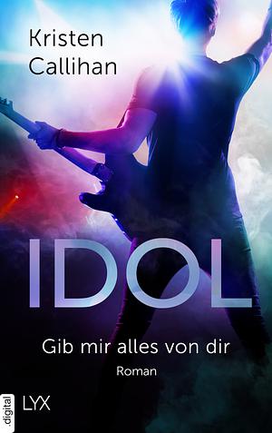 Idol - Gib mir alles von dir by Kristen Callihan