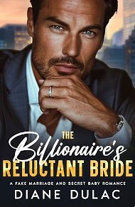 The Billionaire's Reluctant Bride: A Fake Marriage Secret Baby Romance by Diane Dulac