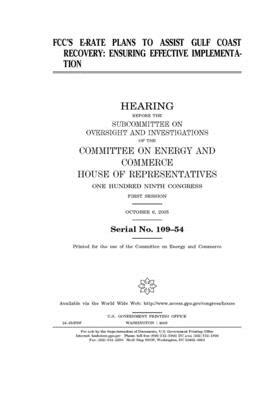 FCC's e-rate plans to assist Gulf Coast recovery: ensuring effective implementation by United S. Congress, United States House of Representatives, Committee on Energy and Commerc (house)