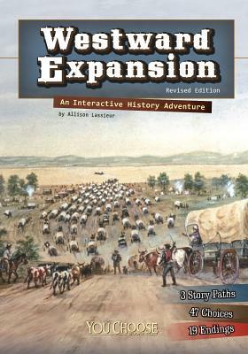 Westward Expansion: An Interactive History Adventure by Allison Lassieur