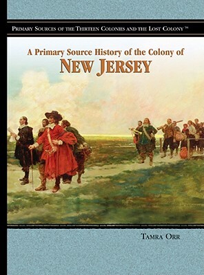 A Primary Source History of the Colony of New Jersey by Tamra B. Orr