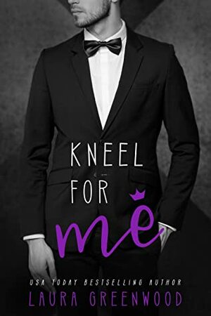 Kneel for Me by Laura Greenwood