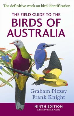 The Field Guide to the Birds of Australia by F. Knight, S. Pizzey, G. Pizzey