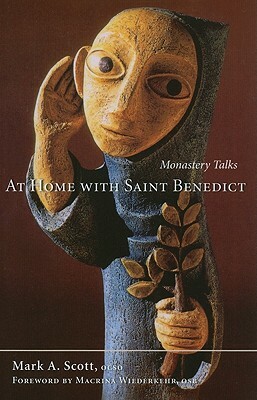 At Home with Saint Benedict: Monastery Talks by Mark A. Scott