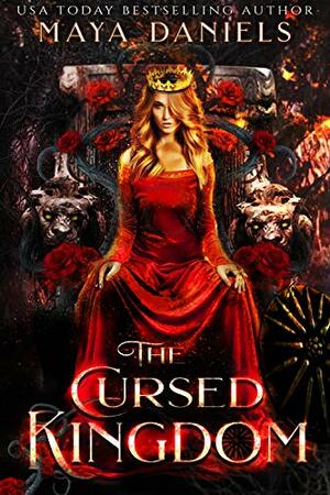 The Cursed Kingdom by Maya Daniels